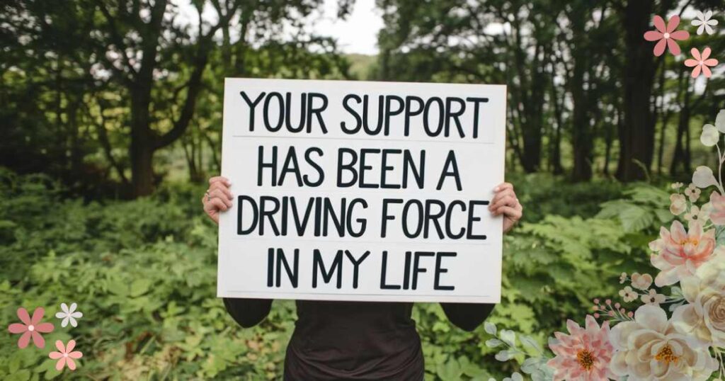 "Your support has been a driving force in my life" is written on white chart.