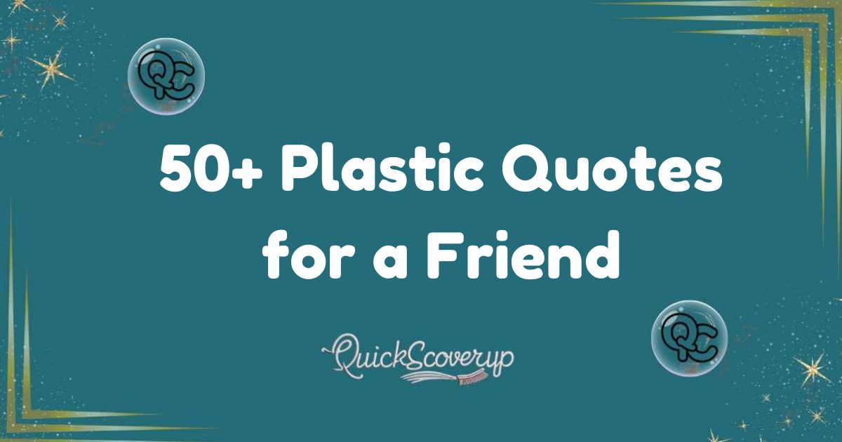 50+ Plastic Quotes for a Friend