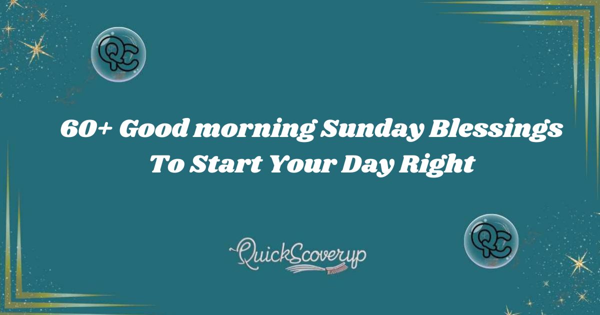 60+ Good morning Sunday Blessings To Start Your Day Right