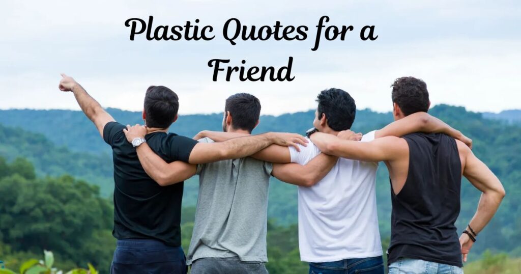 Plastic Quotes for a Friend