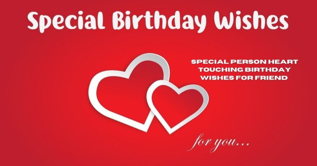 Special Person  Heart Touching Birthday Wishes for Friend  