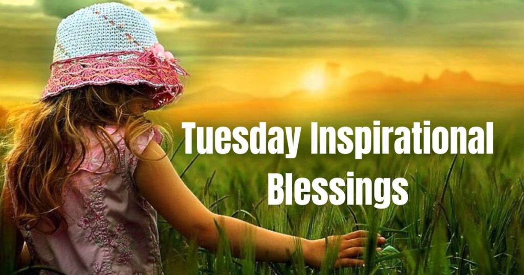 Tuesday Inspirational Blessings