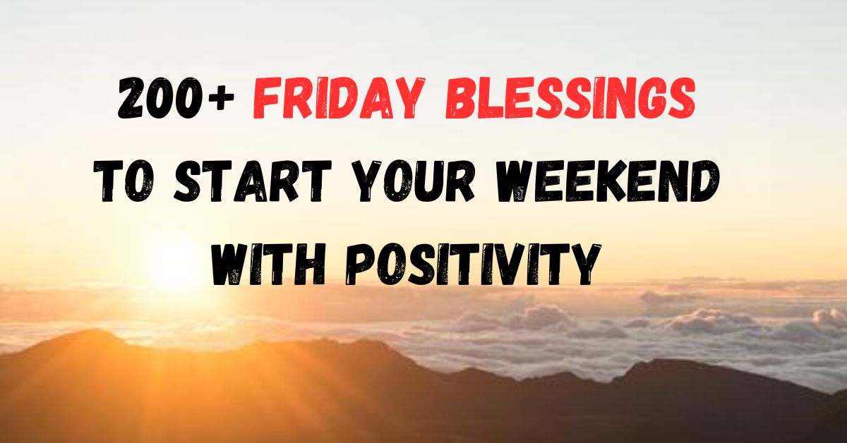 200+ Friday Blessings to Start Your Weekend with Positivity