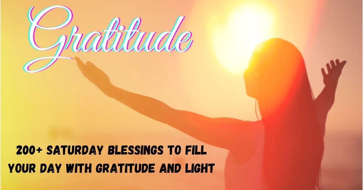 200+ Saturday Blessings to Fill Your Day with Gratitude and Light