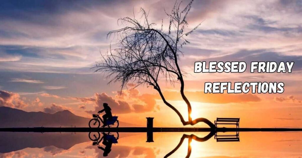 Blessed Friday Reflections