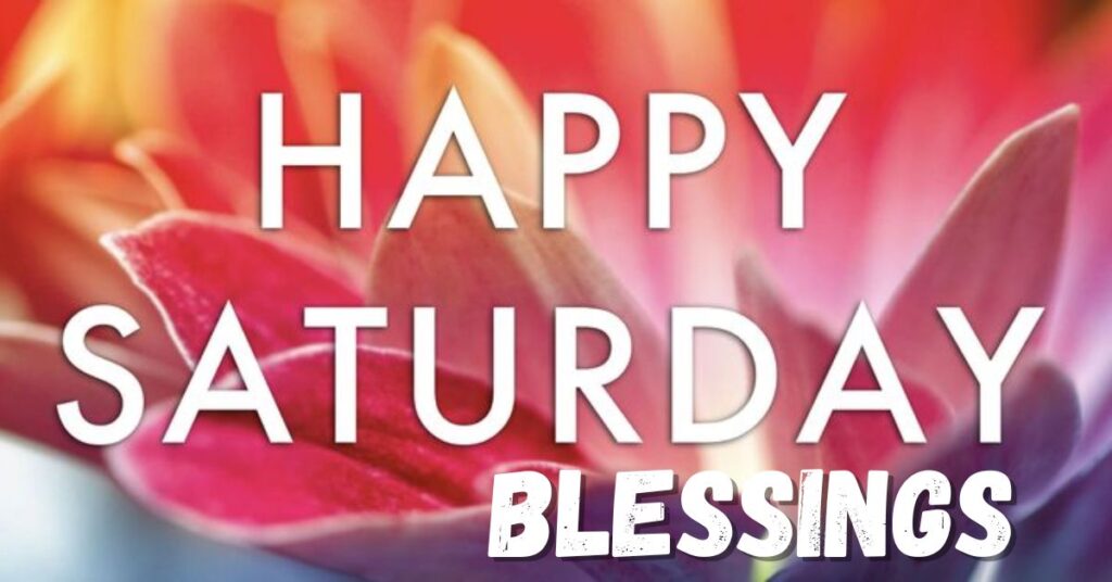 Happy Saturday Blessings