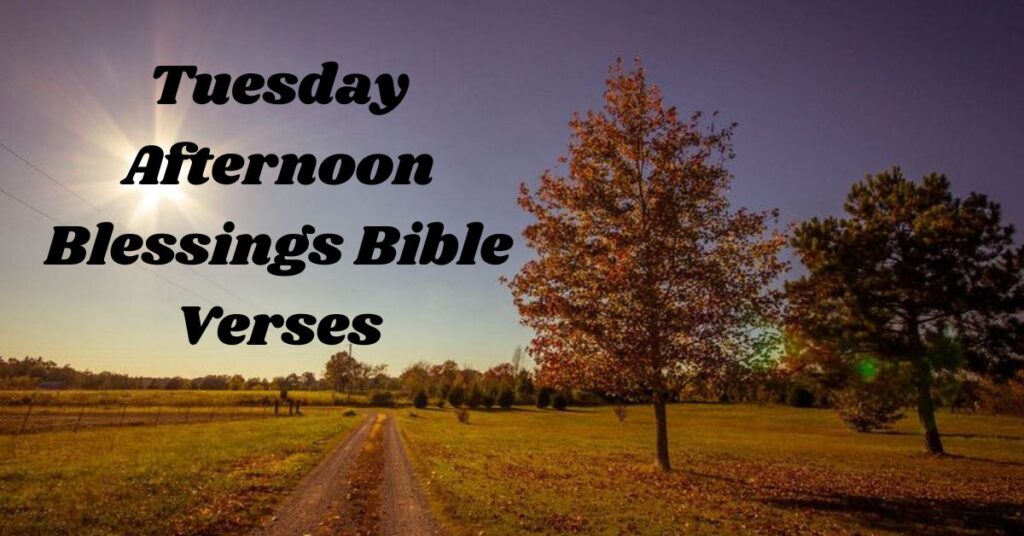 Tuesday Afternoon Blessings Bible Verses 