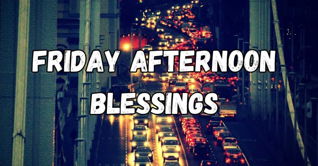 Friday Afternoon Blessings