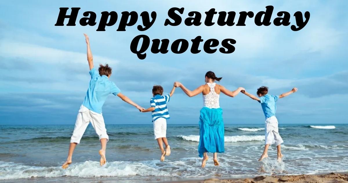 Happy Saturday Quotes